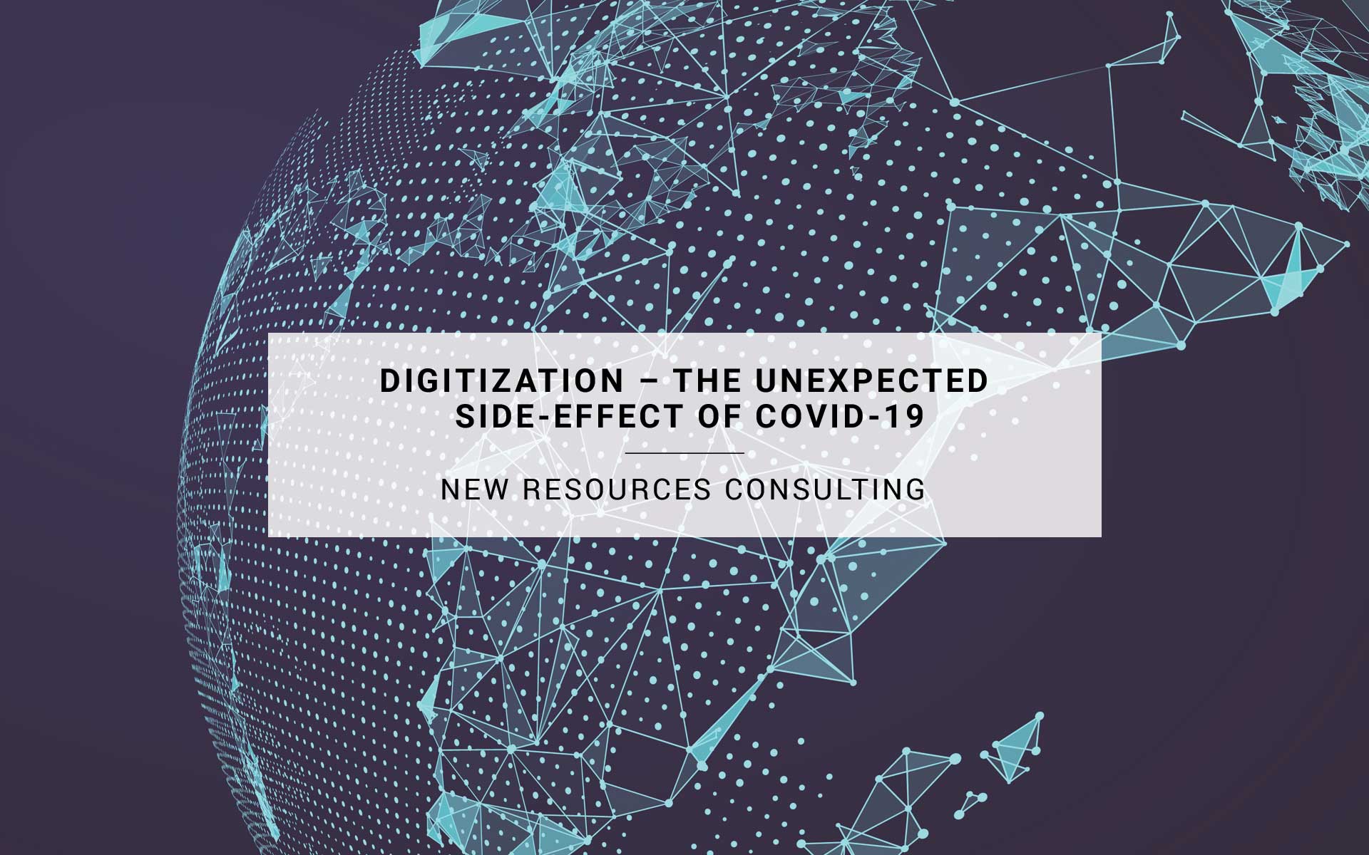 Digitization – The Unexpected Side-Effect of COVID-19