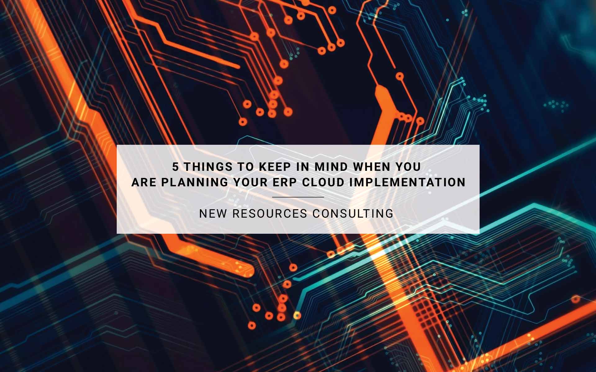 5 Things to Keep in Mind When You Are Planning Your ERP Cloud Implementation