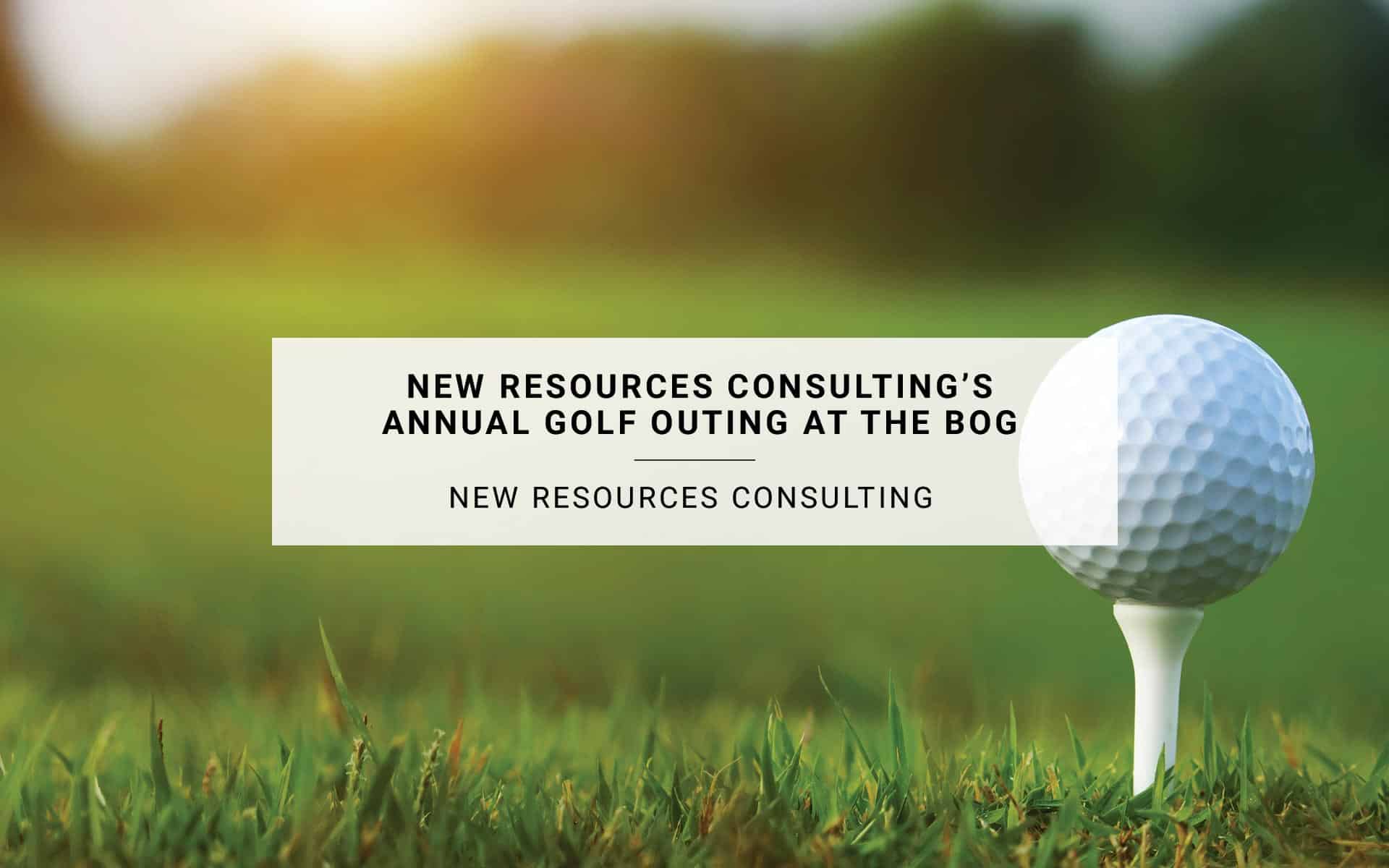 New Resources Consulting’s Annual Golf Outing at The Bog