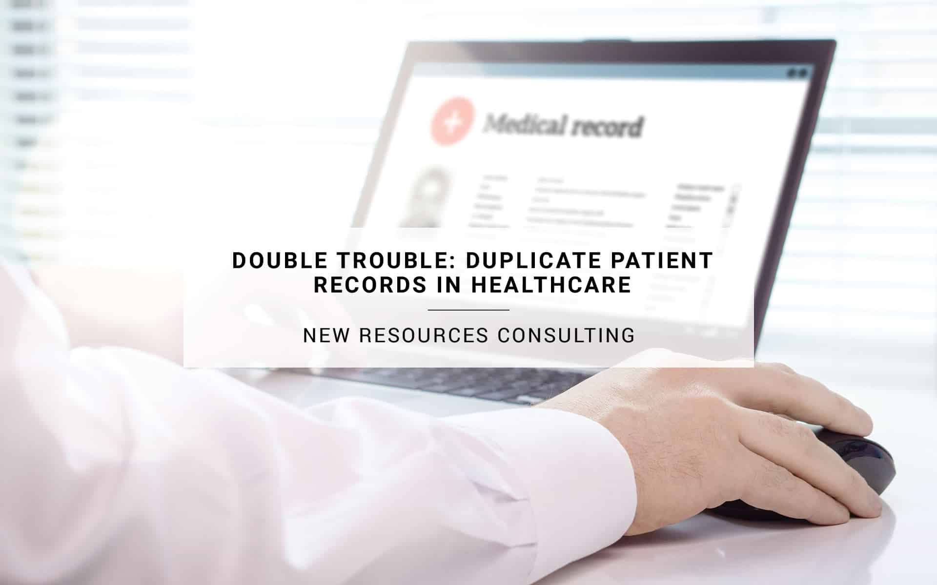 Double Trouble: Duplicate Patient Records in Healthcare