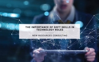 The Importance of Soft Skills in Technology Roles | New Resources Consulting