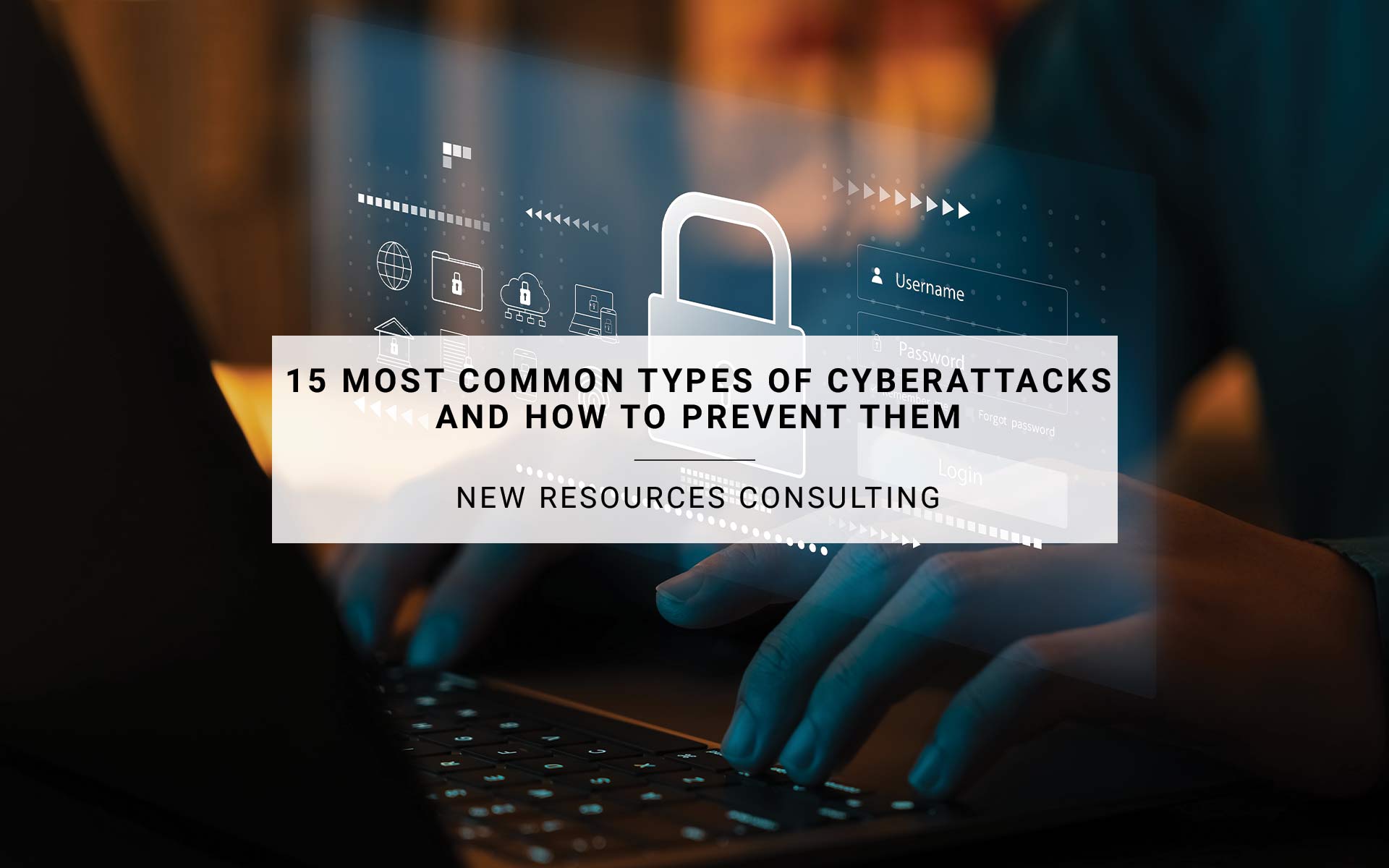 15 Most Common Types of Cyberattacks and How to Prevent Them | New Resources Consulting