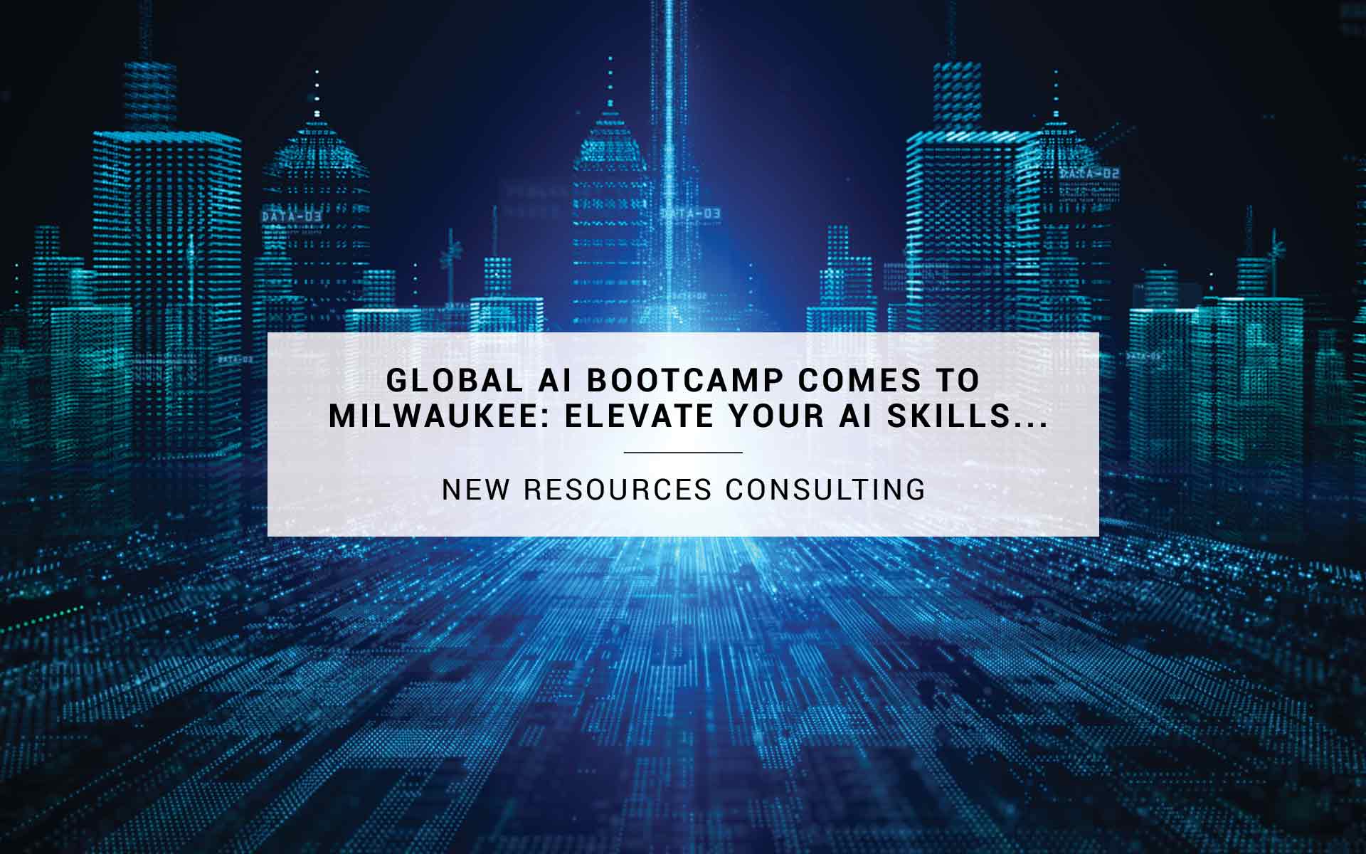 Global AI Bootcamp Comes to Milwaukee: Elevate Your AI Skills with Industry Experts | New Resources Consulting