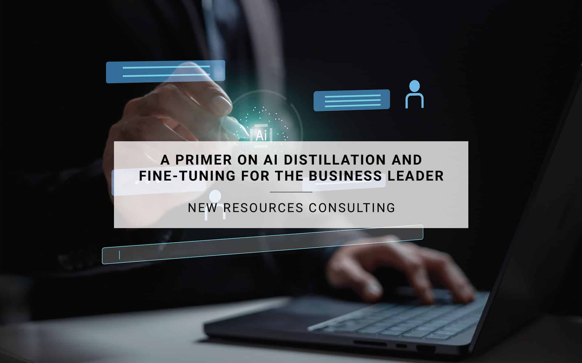 A Primer on AI Distillation and Fine-Tuning for the Business Leader