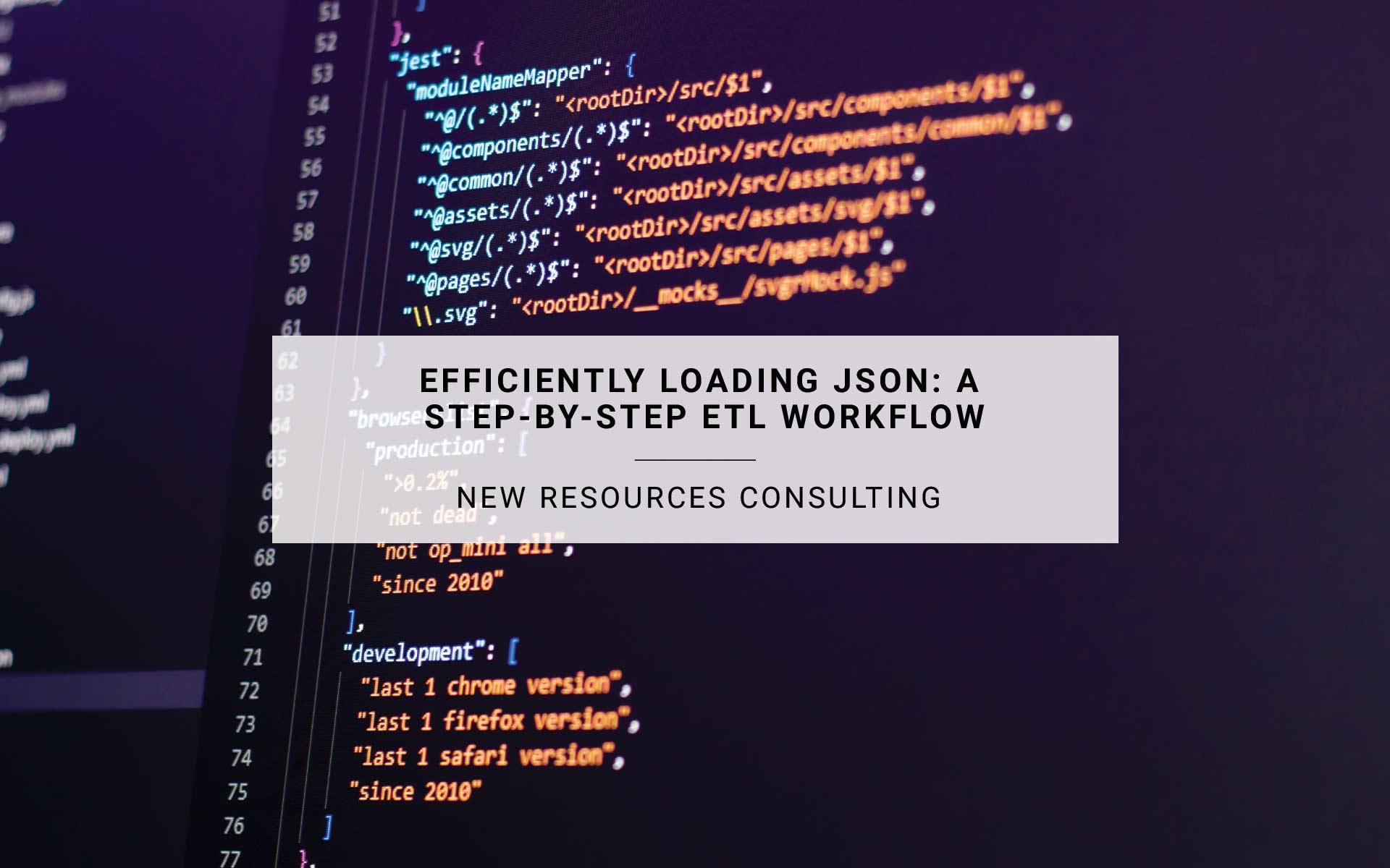 Efficiently Loading JSON: A Step-By-Step ETL Workflow | New Resources Consulting