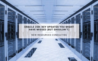Oracle 25B: Key Updates You Might Have Missed (But Shouldn’t) | New Resources Consulting