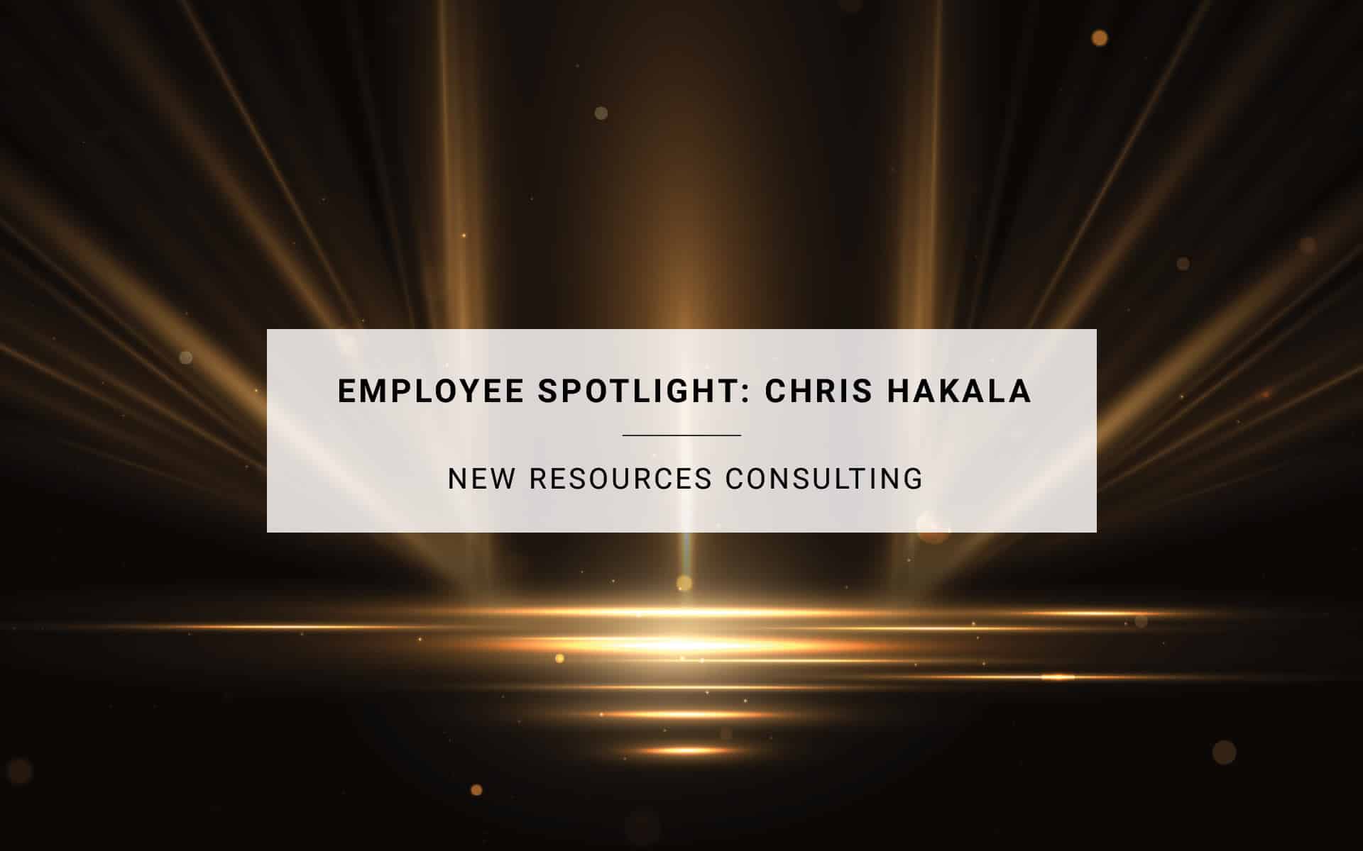 Employee Spotlight: Chris Hakala | New Resources Consulting