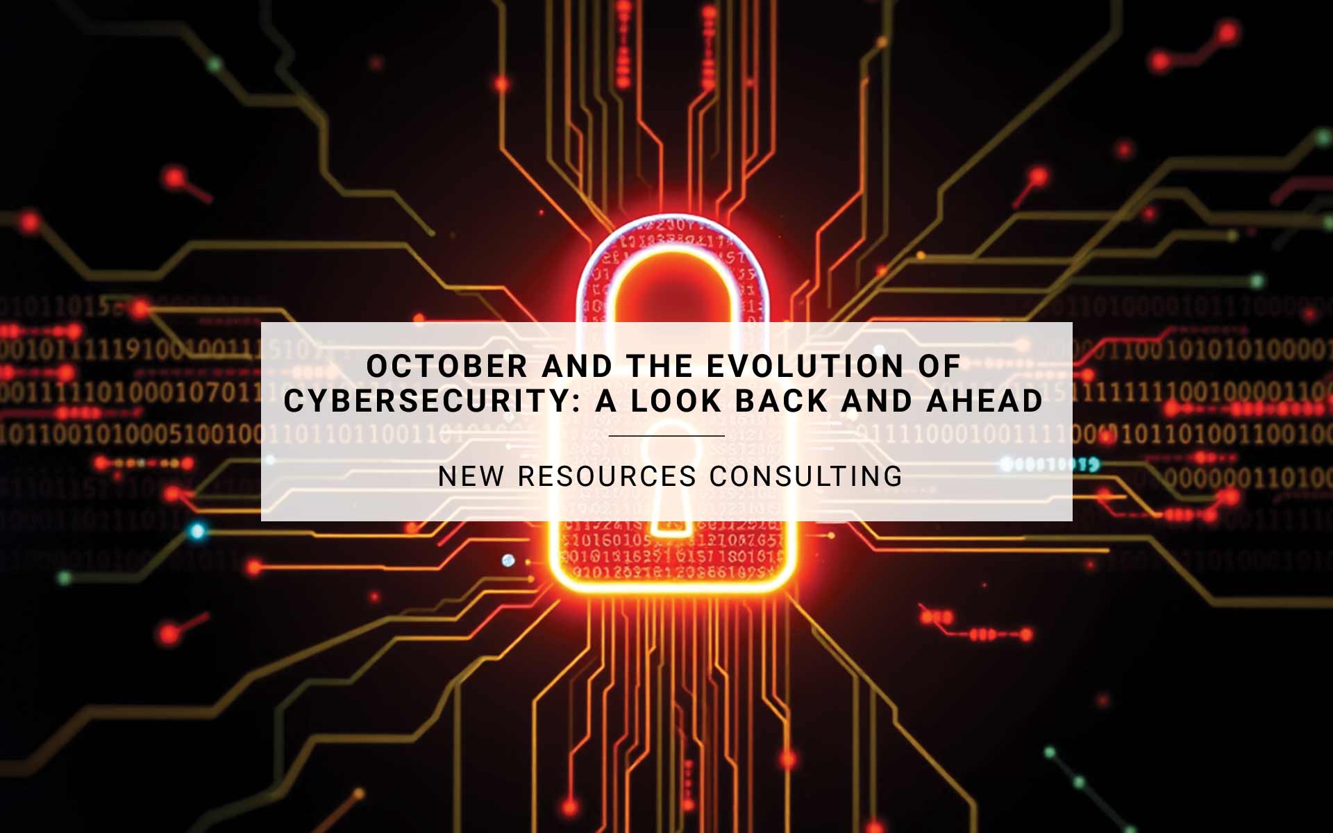 October and the Evolution of Cybersecurity: A Look Back and Ahead | New Resources Consulting