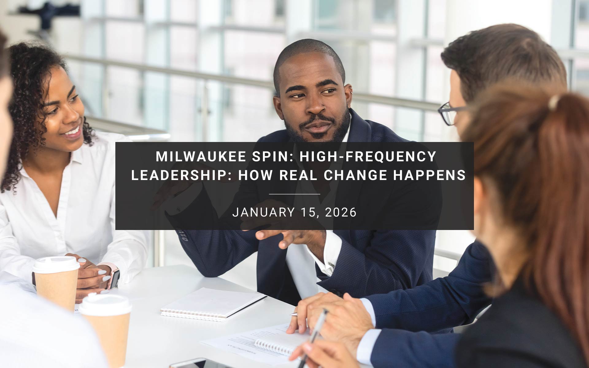 Milwaukee SPIN: High-Frequency Leadership: How Real Change Happens