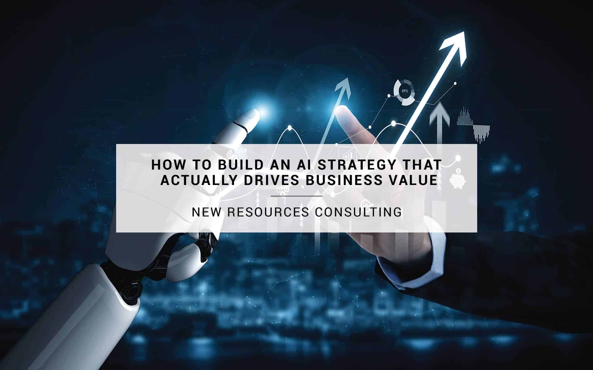 How to Build an AI Strategy that Actually Drives Business Value