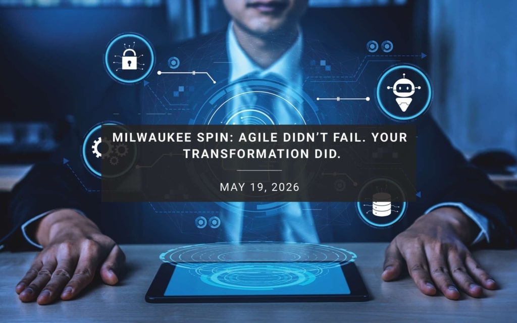 Milwaukee SPIN: Agile Didn’t Fail. Your Transformation Did